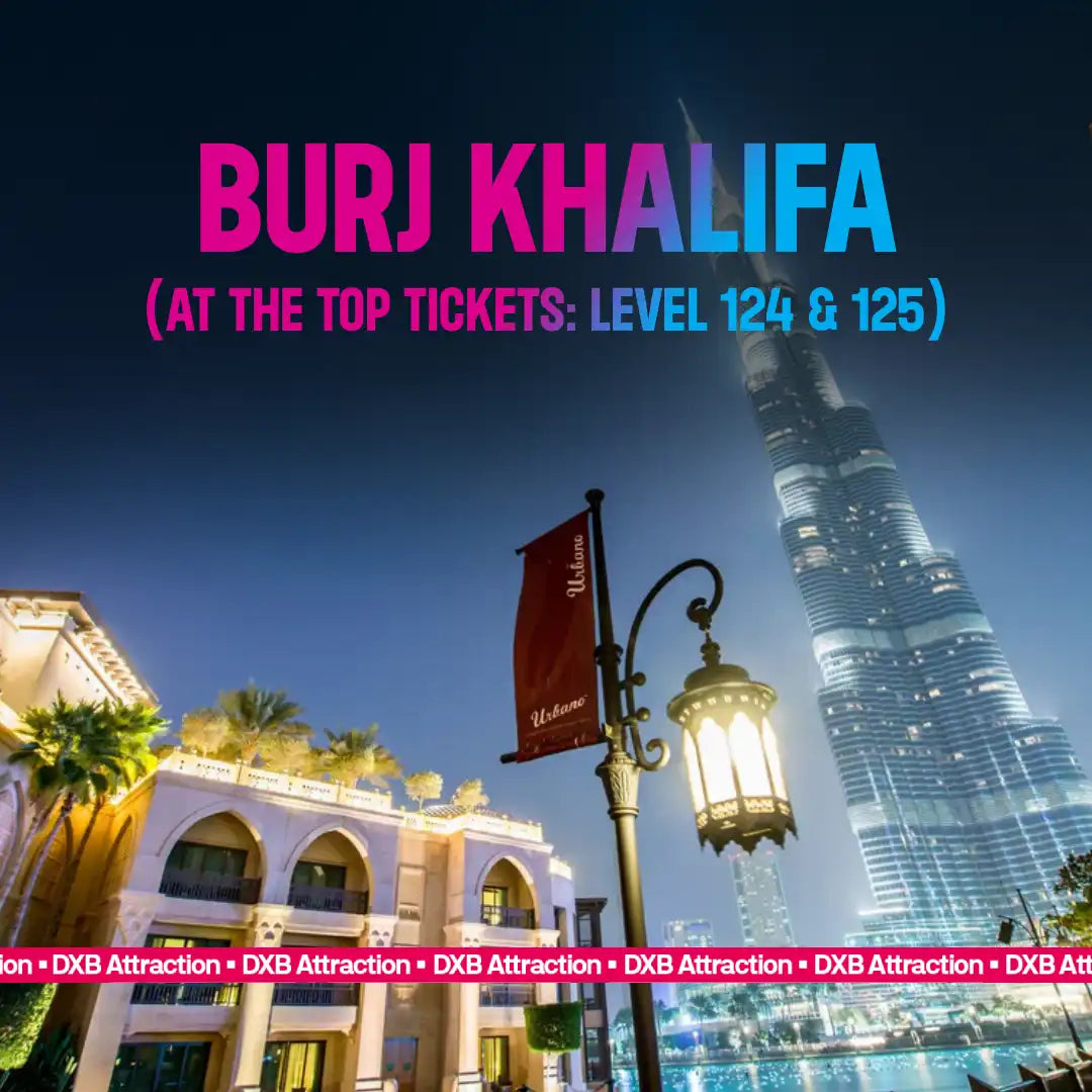 Burj Khalifa At the Top Tickets: Level 124 & 125