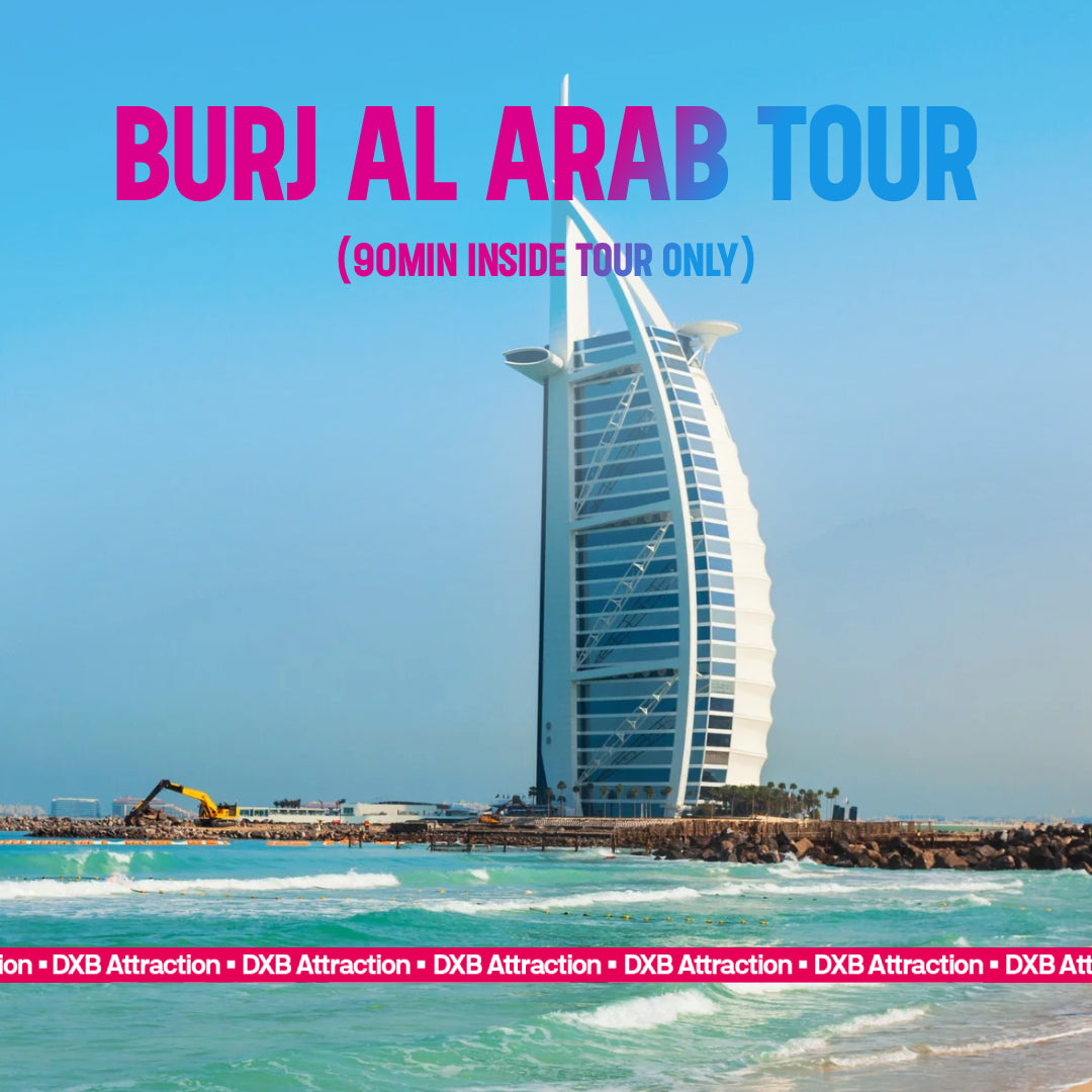 BURJ AL ARAB TOUR (90MIN INSIDE TOUR ONLY)